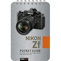 Nikon Zf: Pocket Guide: Buttons, Dials, Settings, Modes, and Shooting Tips (The Pocket Guide Series for Photographers, 34)