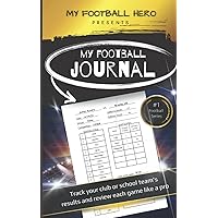 My Football Hero: My Football Journal: Track your club or school team's results and review each game like a pro (My Football Hero - Football Biographies for Kids)