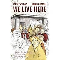 We Live Here: Detroit Eviction Defense and the Battle for Housing Justice We Live Here: Detroit Eviction Defense and the Battle for Housing Justice Paperback Kindle