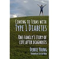 Coming To Terms With Type 1 Diabetes: One Family's Story of Life After Diagnosis Coming To Terms With Type 1 Diabetes: One Family's Story of Life After Diagnosis Paperback