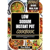Low Sodium Instant Pot Cookbook: An Ultimate Guide to Easy, Quick, Nutritious and Effortless Low Salt Recipes with Meal Plan to Manage Blood Pressure ... health (THE ULTIMATE LOW SODIUM COOKING) Low Sodium Instant Pot Cookbook: An Ultimate Guide to Easy, Quick, Nutritious and Effortless Low Salt Recipes with Meal Plan to Manage Blood Pressure ... health (THE ULTIMATE LOW SODIUM COOKING) Paperback Kindle