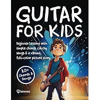 Guitar for Kids: Beginner Lessons with Simple Chords, Catchy Songs, and a Vibrant, Full-Color Picture Story to Entertain Young Minds Guitar for Kids: Beginner Lessons with Simple Chords, Catchy Songs, and a Vibrant, Full-Color Picture Story to Entertain Young Minds Paperback