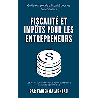 Fiscalité et impôts pour entrepreneurs: Les meilleures pratiques pour éviter les mauvaises surprises (French Edition)
