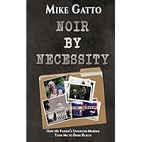 Noir by Necessity: How My Father's Unsolved Murder Took Me to Dark Places Noir by Necessity: How My Father's Unsolved Murder Took Me to Dark Places Paperback Kindle Audible Audiobook
