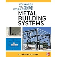 Foundation and Anchor Design Guide for Metal Building Systems Foundation and Anchor Design Guide for Metal Building Systems Paperback Kindle