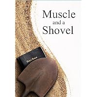 Muscle and a Shovel: 10th Edition: Includes Randall's Secret, Full Index, Q&A's (Muscle and a Shovel Series Vol. 1 of 3) Muscle and a Shovel: 10th Edition: Includes Randall's Secret, Full Index, Q&A's (Muscle and a Shovel Series Vol. 1 of 3) Kindle Hardcover Paperback
