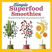 Simple Superfood Smoothies: A Smoothie Recipe Book to Supercharge Your Health Simple Superfood Smoothies: A Smoothie Recipe Book to Supercharge Your Health Paperback Kindle Spiral-bound
