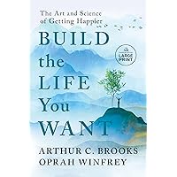 Build the Life You Want: The Art and Science of Getting Happier (Random House Large Print) Build the Life You Want: The Art and Science of Getting Happier (Random House Large Print) Hardcover Audible Audiobook Kindle Paperback Audio CD Spiral-bound