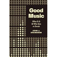 Good Music: What It Is and Who Gets to Decide Good Music: What It Is and Who Gets to Decide Paperback Kindle Hardcover