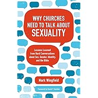 Why Churches Need to Talk about Sexuality: Lessons Learned from Hard Conversations about Sex, Gender, Identity, and the Bible Why Churches Need to Talk about Sexuality: Lessons Learned from Hard Conversations about Sex, Gender, Identity, and the Bible Paperback Kindle