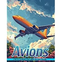 Livre de Coloriage Avions: Pages À Colorier Plaisirs De Vol Cadeaux Pour Anniversaire Pour Soulagement Du Stress (French Edition)