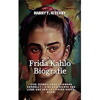 Frida Kahlo Biografie: Eine zerbrochene Leinwand enthüllt – Eine Geschichte von Liebe und Verlust (Frida-Kahlo-Buch) (German Edition) Frida Kahlo Biografie: Eine zerbrochene Leinwand enthüllt – Eine Geschichte von Liebe und Verlust (Frida-Kahlo-Buch) (German Edition) Kindle Paperback