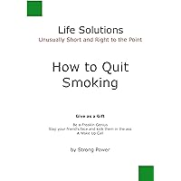 How to Quit Smoking: Unusually Short and Right to the Point (Life Solutions)