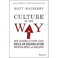 Culture Is the Way: How Leaders at Every Level Build an Organization for Speed, Impact, and Excellence Culture Is the Way: How Leaders at Every Level Build an Organization for Speed, Impact, and Excellence Hardcover Audible Audiobook Kindle Audio CD
