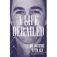 A Life Derailed: My Journey with ALS A Life Derailed: My Journey with ALS Kindle Paperback
