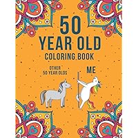 50 Year Old Coloring Book: A Funny & Humorous 50th Birthday Coloring Book for Relaxation | Funny 50th Birthday Gifts for Women and Men.