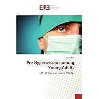 Pre-Hypertension among Young Adults: (20–30 Years) in Coastal Villages (French Edition) Pre-Hypertension among Young Adults: (20–30 Years) in Coastal Villages (French Edition) Paperback