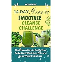 14- DAY GREEN SMOOTHIE CLEANSE CHALLENGE: The Proven Way to Purify Your Body, Burn Worthless Fats and Lose Weight with Ease (Almighty Smoothies) 14- DAY GREEN SMOOTHIE CLEANSE CHALLENGE: The Proven Way to Purify Your Body, Burn Worthless Fats and Lose Weight with Ease (Almighty Smoothies) Kindle Paperback