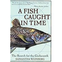 A Fish Caught in Time: The Search for the Coelacanth A Fish Caught in Time: The Search for the Coelacanth Paperback Hardcover