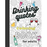 Drinking quotes coloring book for adults : Funny adult coloring book for alcohol lovers, Perfect Gift Idea for Men & Women, Birthday Gift or Christmas ... book with stress Relieving designs, 8.5 x 11