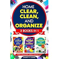 Home Clear, Clean, and Organize. 3 Books in 1: The Complete Home Revival Guide: Decluttering, Cleaning, and Reorganizing Solutions for Busy Lives (Done Best for Success!) Home Clear, Clean, and Organize. 3 Books in 1: The Complete Home Revival Guide: Decluttering, Cleaning, and Reorganizing Solutions for Busy Lives (Done Best for Success!) Paperback Kindle Hardcover