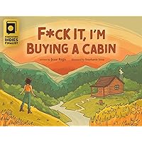 F*ck It, I'm Buying a Cabin F*ck It, I'm Buying a Cabin Paperback Kindle