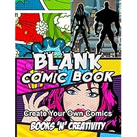 Blank Comic Book & Drawing Character Tutorial: Unleash Your Creativity | Over 120 Pages of Unique Templates - The Comic Book Journal Notebook for Your Next Masterpiece