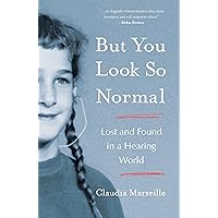 But You Look So Normal: Lost and Found in a Hearing World But You Look So Normal: Lost and Found in a Hearing World Paperback Kindle Audible Audiobook