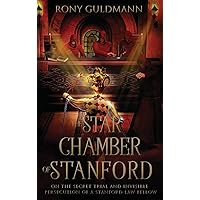 The Star Chamber of Stanford: On the Secret Trial and Invisible Persecution of a Stanford Law Fellow The Star Chamber of Stanford: On the Secret Trial and Invisible Persecution of a Stanford Law Fellow Hardcover Kindle Paperback