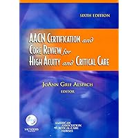 AACN Certification and Core Review for High Acuity and Critical Care (Alspach, AACN Certification and Core Review for High Acuity and Critical Care) AACN Certification and Core Review for High Acuity and Critical Care (Alspach, AACN Certification and Core Review for High Acuity and Critical Care) Paperback eTextbook