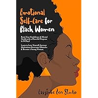 Emotional Self-Care for Black Women: Boost Your Confidence & Mental Health with a Powerful Program in 90 Days! Learn to Love Yourself, Increase Motivation, ... Become a Strong Woman. (Black is Beautiful) Emotional Self-Care for Black Women: Boost Your Confidence & Mental Health with a Powerful Program in 90 Days! Learn to Love Yourself, Increase Motivation, ... Become a Strong Woman. (Black is Beautiful) Kindle Audible Audiobook Paperback
