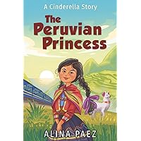 The Peruvian Princess: A Cinderella Story The Peruvian Princess: A Cinderella Story Paperback Kindle