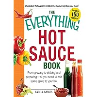 The Everything Hot Sauce Book: From growing to picking and preparing - all you ned to add some spice to your life! (Everything Series) The Everything Hot Sauce Book: From growing to picking and preparing - all you ned to add some spice to your life! (Everything Series) Kindle Paperback