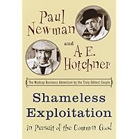 Shameless Exploitation in Pursuit of the Common Good: The Madcap Business Adventure by the Truly Oddest Couple Shameless Exploitation in Pursuit of the Common Good: The Madcap Business Adventure by the Truly Oddest Couple Kindle Audible Audiobook Hardcover Paperback Audio CD