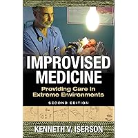 Improvised Medicine: Providing Care in Extreme Environments, 2nd edition Improvised Medicine: Providing Care in Extreme Environments, 2nd edition Paperback Kindle