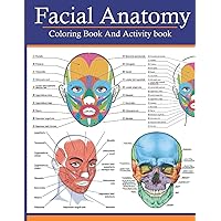 Facial Anatomy Coloring Book And Activity Book: This Facial Anatomy Coloring Book To Learn The Facial Muscles Anatomy With Fun & Easy Coloring Book And Activity Book