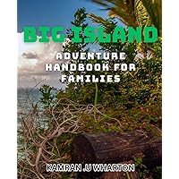 Big Island Adventure Handbook for Families: Discover the Ultimate Family Vacation on Hawaii's Largest Island: Insider Tips and Local Secrets for an Unforgettable Adventure!