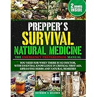 The Prepper's Survival Natural Medicine: The Emergency Preparedness Manual You Need for When There is No Doctor, With Essential Knowledge in Critical First Aid, Life-Saving Herbs and Natural Remedies The Prepper's Survival Natural Medicine: The Emergency Preparedness Manual You Need for When There is No Doctor, With Essential Knowledge in Critical First Aid, Life-Saving Herbs and Natural Remedies Paperback