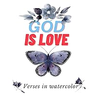 God is love Verses in watercolor: beautifully watercolor illustrated Verses the perfect gift (Verses in water color Book 2) God is love Verses in watercolor: beautifully watercolor illustrated Verses the perfect gift (Verses in water color Book 2) Kindle Paperback