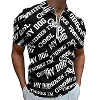 My Dog Thinks I'm Cool Humor Men's Zippered Polo Shirts Short Sleeve Golf T-Shirt Regular Fit Casual Tees
