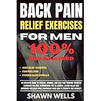 Back Pain Relief Exercises for Men: An Effective Guide to Prevent, Manage, and Ease Pain through Targeted Exercises for Men