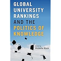 Global University Rankings and the Politics of Knowledge Global University Rankings and the Politics of Knowledge Kindle Hardcover Paperback