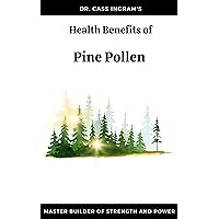 THE HEALTH BENEFITS OF PINE POLLEN NEEDLES AND SAP: Master Builder of Strength and Power THE HEALTH BENEFITS OF PINE POLLEN NEEDLES AND SAP: Master Builder of Strength and Power Kindle Paperback