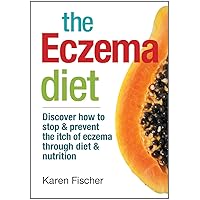 The Eczema Diet: Discover How to Stop and Prevent The Itch of Eczema Through Diet and Nutrition The Eczema Diet: Discover How to Stop and Prevent The Itch of Eczema Through Diet and Nutrition Paperback