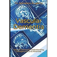 Vascular Dementia: Understanding, Management, and Advances (Medical care and health)