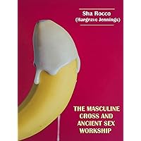 The Masculine Cross and Ancient Sex Worship The Masculine Cross and Ancient Sex Worship Kindle Paperback Hardcover Spiral-bound