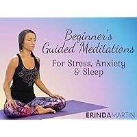 Beginners Guided Meditations for Stress, Anxiety, and Sleep with Erinda Martin