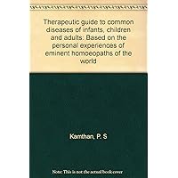 Therapeutic guide to common diseases of infants, children and adults: Based on the personal experiences of eminent homoeopaths of the world