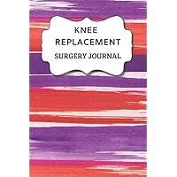 Knee Replacement Surgery Journal: Undated Planner , Medication And Rehabilitation Recovery Log Book ( Knee Injury Restoration, Medicament, Healing Organiser ) (Sufferer Remedy Schedule) Knee Replacement Surgery Journal: Undated Planner , Medication And Rehabilitation Recovery Log Book ( Knee Injury Restoration, Medicament, Healing Organiser ) (Sufferer Remedy Schedule) Paperback