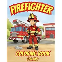Firefighter Coloring Book for Kids: 35 Large Print Coloring Pages of Fire Trucks, Fire Fighters, Fire Stations and Fire Safety Equipment for Children to Color